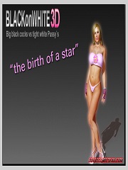 BlackonWhite3D – The Birth Of A Star | 3D Interracial Porn Comics